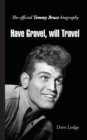 Have Gravel, Will Travel : The Official Tommy Bruce Biography - Book