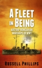 A Fleet in Being : Austro-Hungarian Warships of WWI - Book