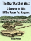 The Bear Marches West : 12 Scenarios for 1980';s NATO vs Warsaw Pact Wargames - Book
