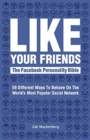 Like Your Friends: The Facebook Personality Bible : 59 Different Ways to Behave on the World's Most Popular Social Networking Site: 2020 edition - Book