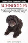 Schnoodles - The Owners Guide from Puppy to Old Age - Choosing, Caring For, Grooming, Health, Training and Understanding Your Schnoodle Dog - Book