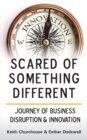 Scared of Something Different : Journey of Business Disruption & Innovation - Book