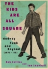 The Kids are All Square Medway Punk and Beyond (1977-85) - Book
