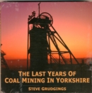 The Last Years of Coal Mining in Yorkshire - Book