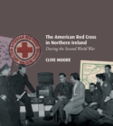 The American Red Cross in Northern Ireland during the Second World War - Book