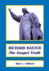 Richard Baxter : The Gospel Truth - Book