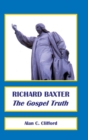 Richard Baxter : The Gospel Truth - Book