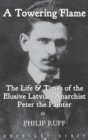 A Towering Flame : The Life & Times of the Elusive Latvian Anarchist Peter the Painter - Book