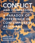 Conflict and Compassion : A Paradox of Difference in Contemporary Asian Art - Book