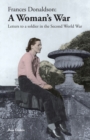 Frances Donaldson : A Woman's War: Letters to a Soldier in the Second World War - Book