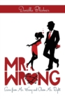 Mr. Wrong : Learn from Mr. Wrong and Claim Mr. Right - Book