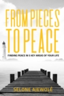 From Pieces To Peace : Finding Peace In 5 Key Areas of Your Life - eBook
