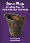 Seven Ways to Lighten Your Life Before You Kick the Bucket 2015 - Book