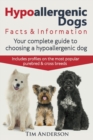 Hypoallergenic Dogs : Facts & Information. Your Complete Guide to Choosing a Hypoallergenic Dog. Includes Profiles on the Most Popular Purebred and Cross Breeds. - Book