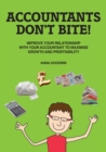 Accountants Don't Bite! : Improve Your Relationship with Your Accountant to Maximise Growth and Profitability - Book