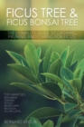 Ficus Tree and Ficus Bonsai Tree - The Complete Guide to Growing, Pruning and Caring for Ficus - Book