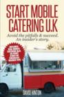 Start Mobile Catering UK : Avoid the Pitfalls & Succeed. An Insider's Story - Book