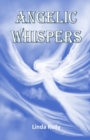 Angelic Whispers : A Book of Angelic Poems and Verses to Soothe Your Heart and Soul - Book