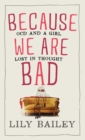 Because We Are Bad : OCD and a Girl Lost in Thought - Book