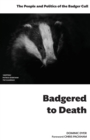 Badgered to Death: The People and Politics of the Badger Cull : Introduction by Chris Packham - Book