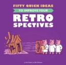Fifty Quick Ideas to Improve Your Retrospectives - Book