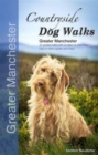 Countryside Dog Walks - Greater Manchester : 20 Graded Walks with No Stiles for Your Dogs - Book