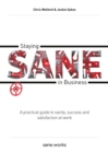 Staying Sane in Business : A Practical Guide to Sanity, Success and Satisfaction at Work - Book