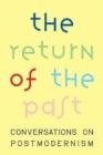 The Return of the Past : Conversations on Postmodernism - Book