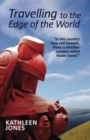 Travelling to the Edge of the World : 'In This Country They Call Canada, There is Another Country Called Haida Gwaii' - Book