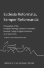 Ecclesia Reformata, Semper Reformanda : Proceedings of the European Theology Teachers' Convention Newbold College of Higher Wducation 25-28 March 2015 - Book
