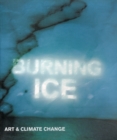 Burning Ice : Art & Climate Change - Book