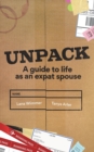Unpack : A Guide to Life as an Expat Spouse - Book