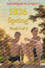 1826: Spring : Book 1 of 5 - Book