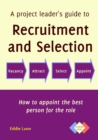 A Project Leader's Guide to Recruitment and Selection : How to Appoint the Best Person for the Role - Book