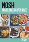 NOSH Sugar-Free Gluten-Free : Saying 'No' to Processed Sugar and Gluten, Never Tasted So Good! - Book