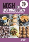 NOSH for Busy Mums and Dads : A Family Cookbook with Everyday Food for Real Families - Book
