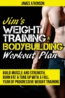 Jim's Weight Training & Bodybuilding Workout Plan : Build Muscle and Strength, Burn Fat & Tone Up with a Full Year of Progressive Weight Training Workouts - Book