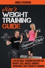Jim's Weight Training Guide, Superset Style! : A Resistance Training Method for Weight Loss, Muscle Growth, Endurance and Strength Training - Book