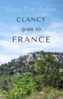 Clancy Goes to France : The Memoirs of a Mother's Inspirational Adventure on the Back Roads of France - Book