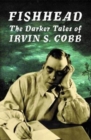 Fishhead: The Darker Tales of Irvin. S. Cobb - Book