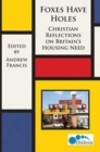 Foxes Have Holes : Christian Reflections on Britain's Housing Needs - Book