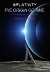 Inflativity The Origin of Time : General Unifying Theory of Universe Dynamics - eBook