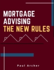 Mortgage Advising - The New Rules : How to be a successful UK Mortgage Adviser in the 2020's - Book