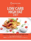 The Low Carb High Fat Diet : A Quick Start Guide To The Low Carb High Fat Diet. Lose Weight And Feel Great, PLUS 100 Delicious Easy Low Carb Recipes For Weight Loss - Book
