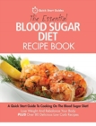 The Essential Blood Sugar Diet Recipe Book : A Quick Start Guide To Cooking On The Blood Sugar Diet! Lose Weight And Rebalance Your Body PLUS Over 80 Delicious Low Carb Recipes - Book