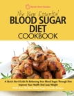 The New Essential Blood Sugar Diet Cookbook : A Quick Start Guide To Balancing Your Blood Sugar Through Diet. Improve Your Health And Lose Weight PLUS Over 80 New Blood Sugar Friendly Recipes - Book