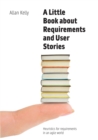 A Little Book about Requirements and User Stories : Heuristics for requirements in an agile world - Book