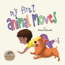 My First Animal Moves : A Children's Book to Encourage Kids and Their Parents to Move More and Sit Less - Book