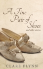 A Fine Pair of Shoes and Other Stories : A Tapestry of True Tales from Then and Now - Book