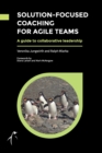Solution-Focused Coaching for Agile Teams : A guide to collaborative leadership - Book